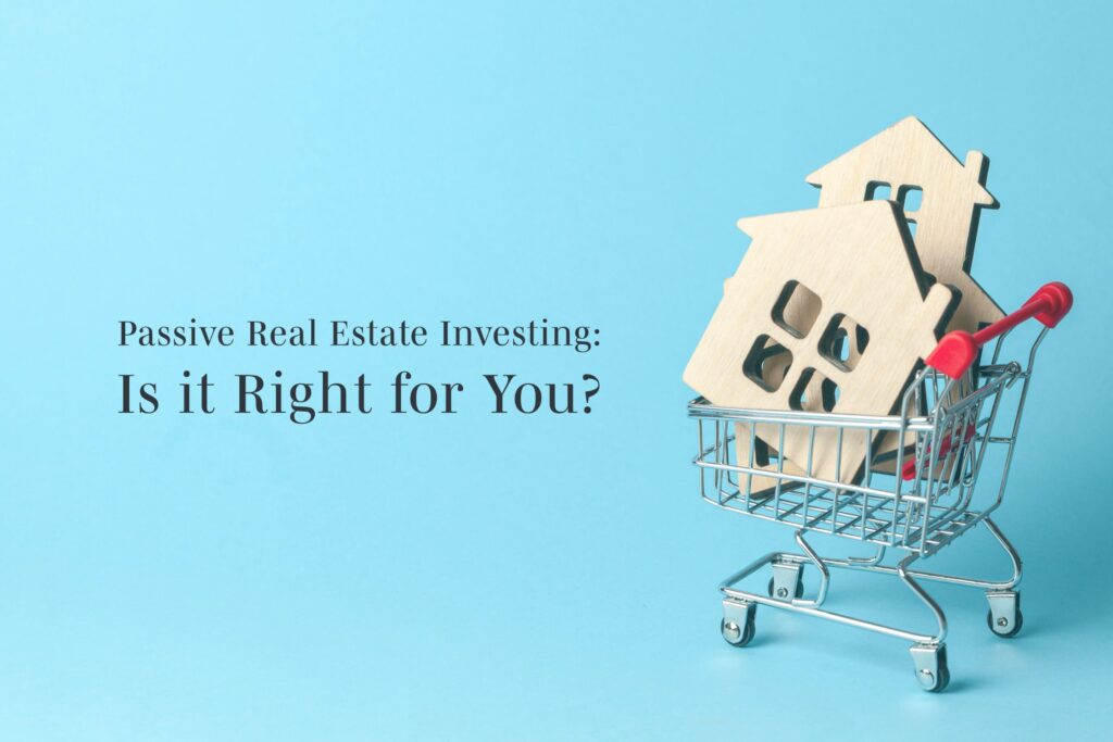 Passive real estate investing allows you to potentially reduce the day-to-day responsibilities of investing in real estate, while still reaping benefits.